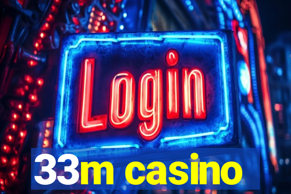 33m casino